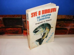 SVE O RIBOLOVU NA REKAMA I JEZERIMA Dragoslav Lj. Petković